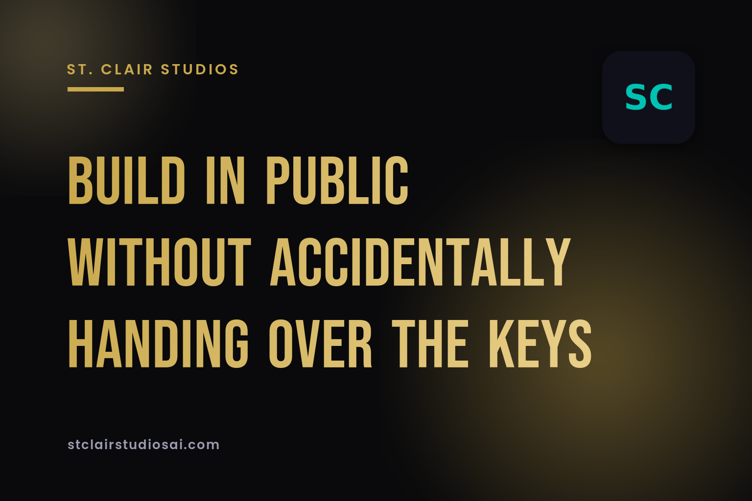 Build in Public Without Accidentally Handing Over the Keys