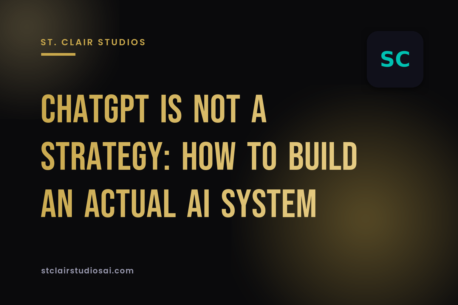 ChatGPT Is Not a Strategy: How to Build an Actual AI System
